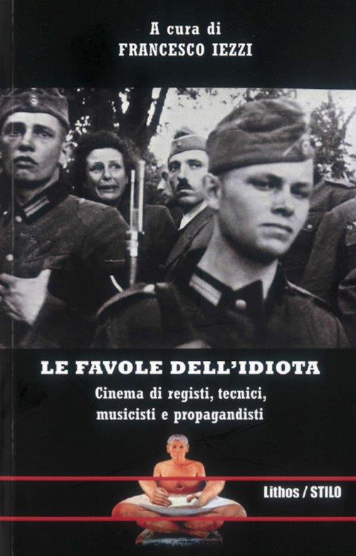 Le favole dell'idiota. Cinema di registi, tecnici, musicisti e propagandisti