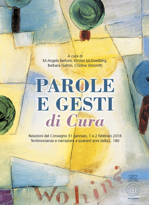 Parole e gesti di cura. Relazioni del Convegno 31 gennaio, 1 e 2 febbraio 2018. Testimonianze e narrazioni a quarant'anni dalla L. 180