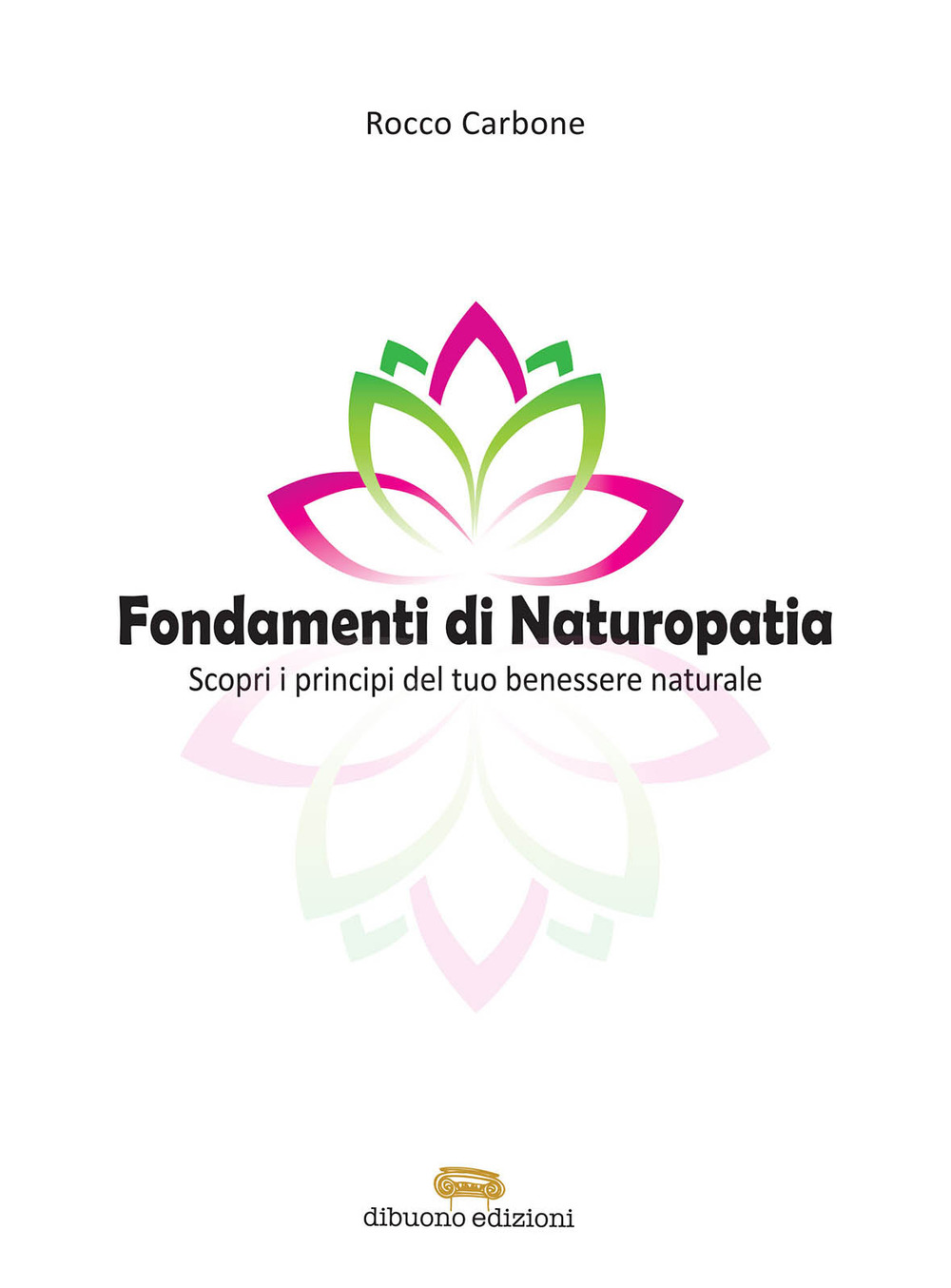 Fondamenti di naturopatia. Scopri i principi del tuo benessere naturale
