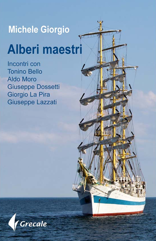 Alberi maestri. Incontri con don Tonino Bello, Aldo Moro, Giuseppe Dossetti, Giorgio La Pira, Giuseppe Lazzati