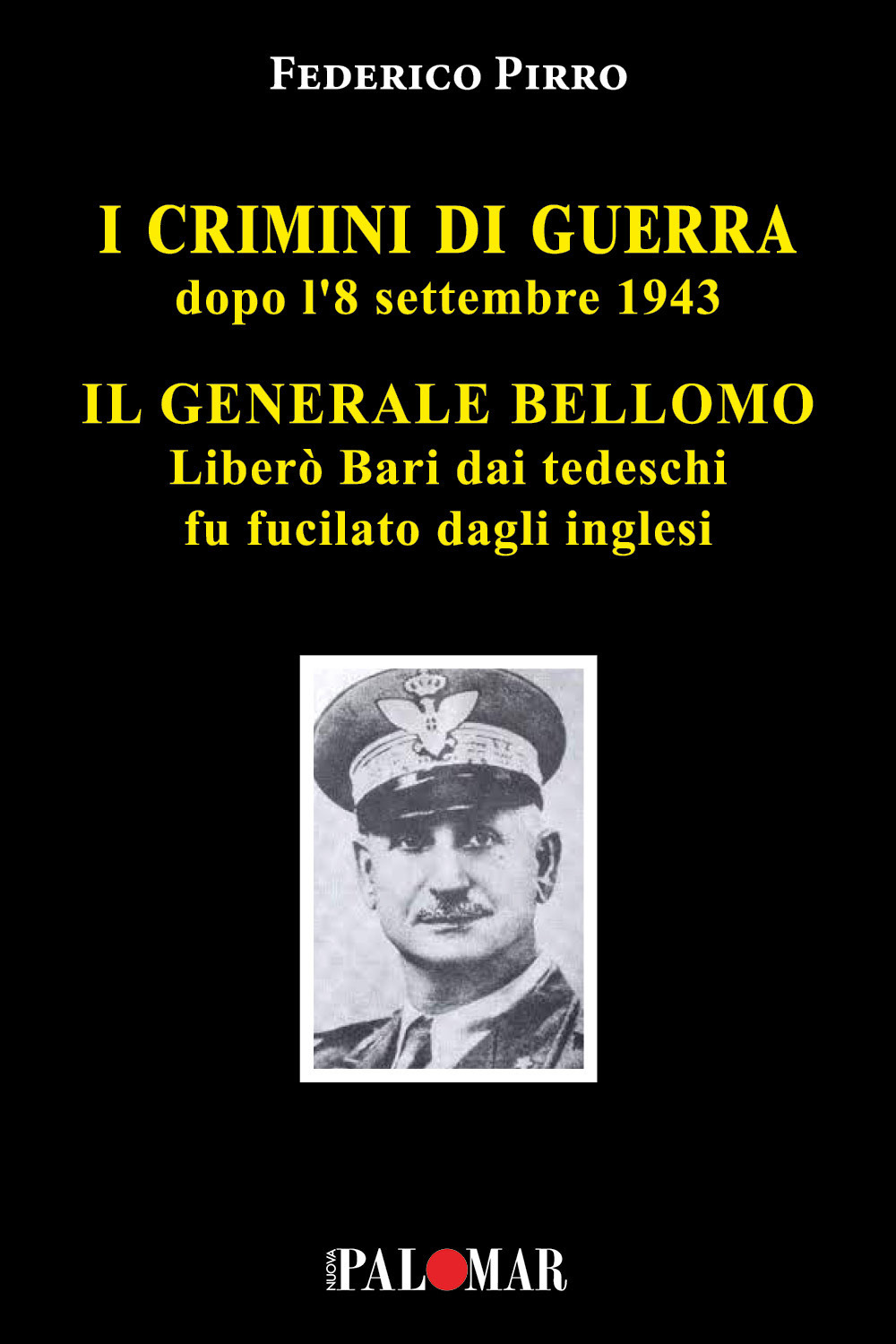 I crimini di guerra dopo l'8 settembre 1943. Il Generale Bellomo liberò Bari dai tedeschi fu fucilato dagli inglesi