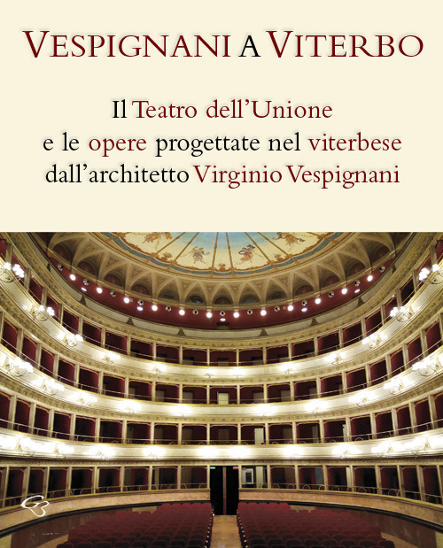 Vespignani a Viterbo. Il Teatro dell'Unione e le opere progettate nel viterbese dall'architetto Virginio Vespignani