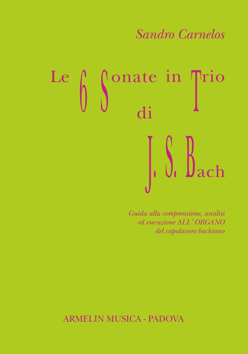 Le 6 sonate in trio di J. S. Bach. Guida alla comprensione, analisi ed esecuzione all'organo del capolavoro bachiano