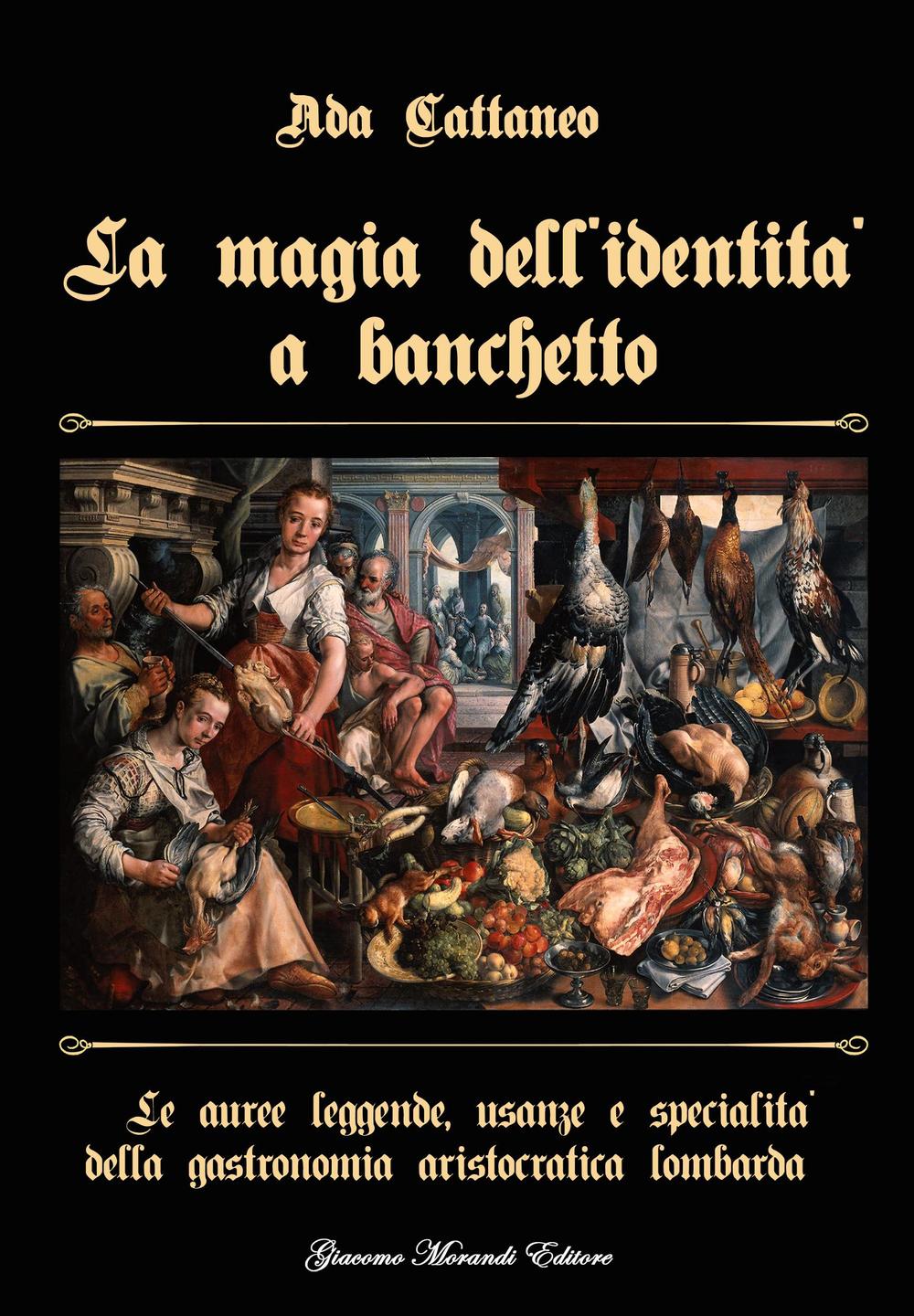 La magia dell'identità a banchetto. Le auree leggende, usanze e specialità della gastronomia aristocratica lombarda