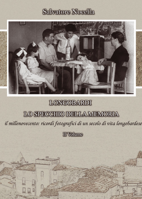Longobardi lo specchio della memoria. Ediz. illustrata. Vol. 2: Il millenovecento: ricordi fotografici di un secolo di vita longobardese