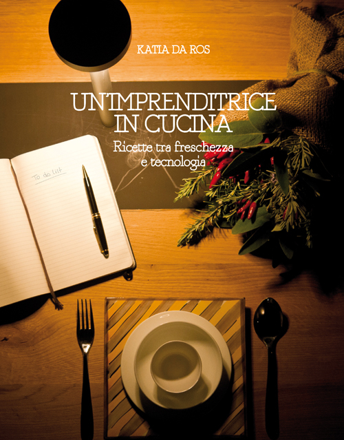 Un'imprenditrice in cucina. Ricette tra freschezza e tecnologia