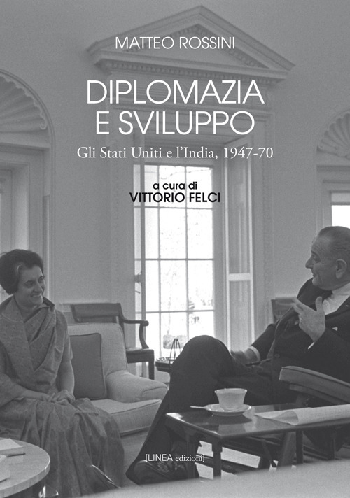 Diplomazia e sviluppo. Gli Stati Uniti e l'India, 1947-70