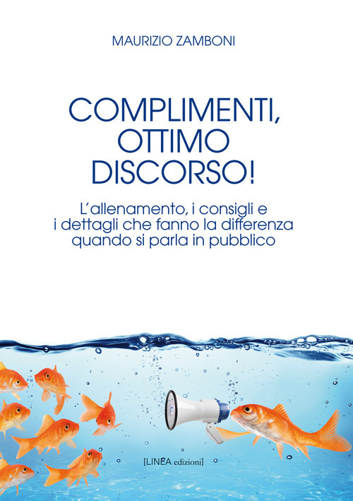 Complimenti, ottimo discorso! L'allenamento, i consigli e i dettagli che fanno la differenza quando si parla in pubblico