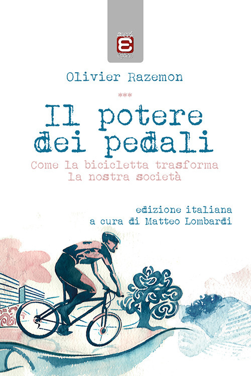 Il potere dei pedali. Come la bicicletta trasforma la nostra società