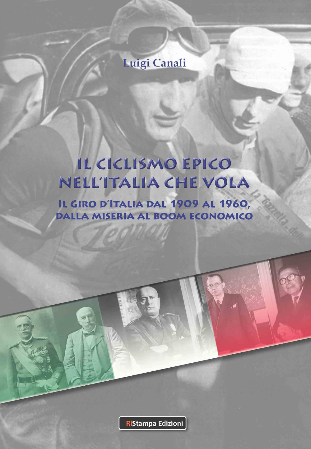 Il ciclismo epico nell'Italia che vola. Il Giro d'Italia dal 1909 al 1960, dalla miseria al boom economico