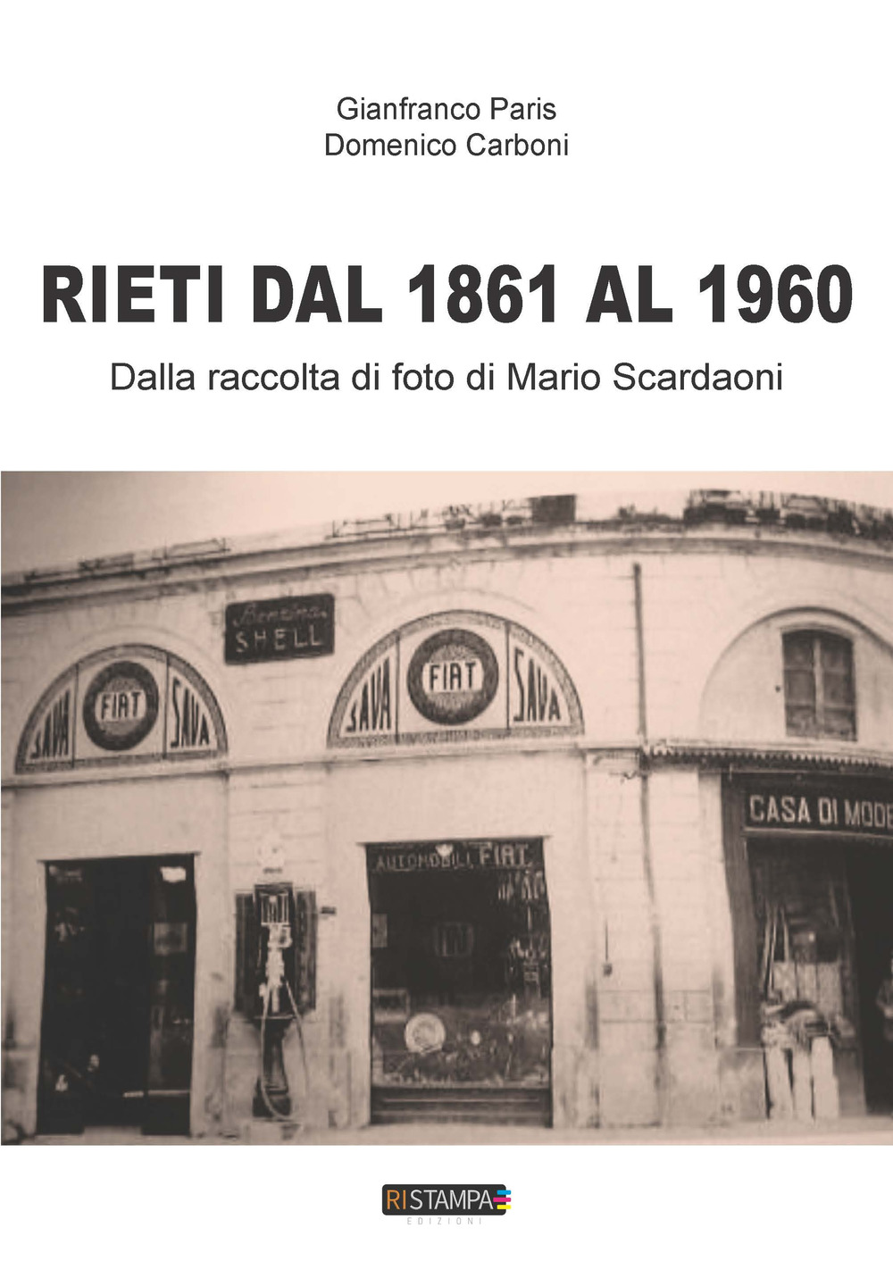 Rieti dal 1861 al 1960. Dalla raccolta di foto di Mario Scardaoni. Ediz. illustrata