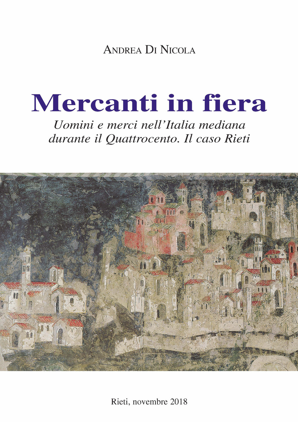 Mercanti in fiera. Uomini e merci nell'Italia mediana durante il Quattrocento. Il caso Rieti. Nuova ediz.