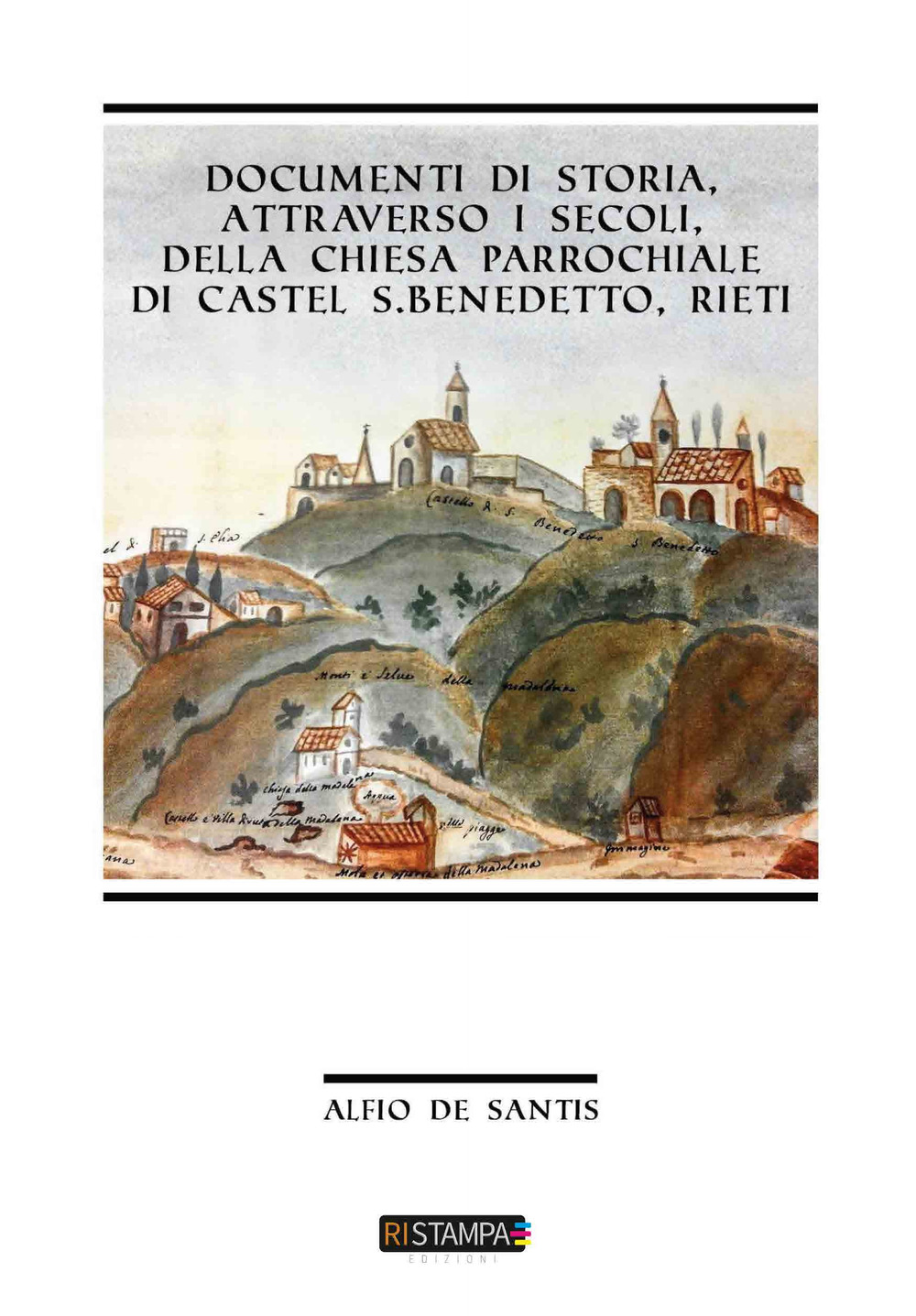 Documenti di storia, attraverso i secoli, della Chiesa Parrocchiale di Castel S. Benedetto, Rieti