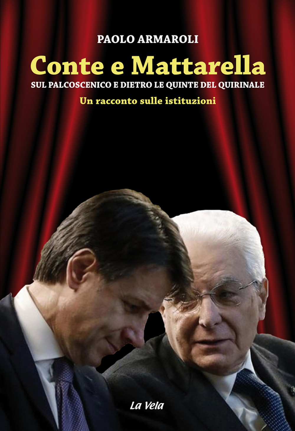 Conte e Mattarella. Sul palcoscenico e dietro le quinte del Quirinale. Un racconto sulle istituzioni