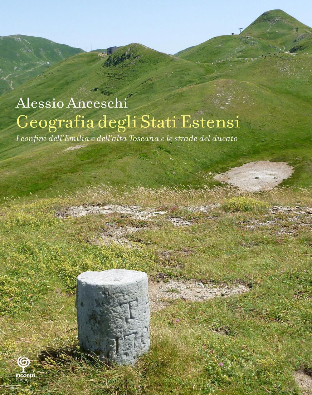 Geografia degli stati estensi. I confini dell'Emilia e dell'alta Toscana e le strade del ducato