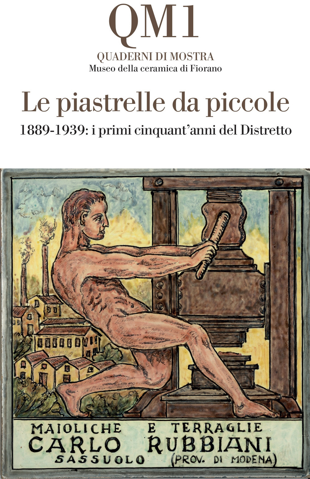 Le piastrelle da piccole. 1889-1939: i primi cinquant'anni del Distretto. Catalogo della mostra (Fiorano Modenese, 20 aprile-25 maggio 2025). Ediz. illustrata