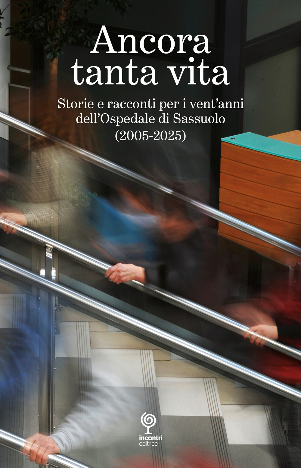 Ancora tanta vita. Storie e racconti per i vent'anni dell'Ospedale di Sassuolo (2005-2025)