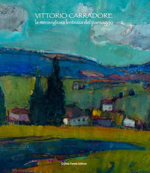 Vittorio Carradore. La meravigliosa lentezza del paesaggio