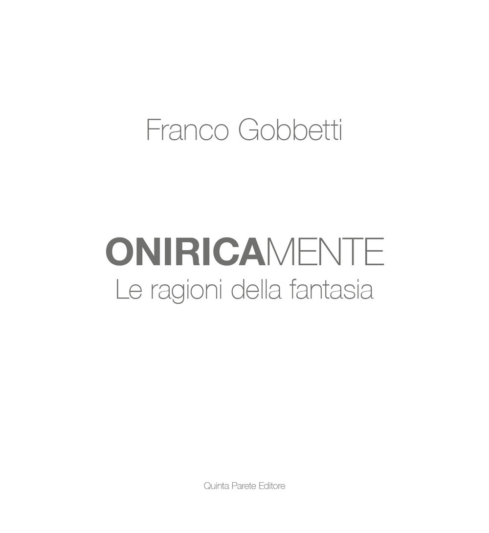 Franco Gobbetti. Oniricamente. Le ragioni della fantasia. Ediz. illustrata