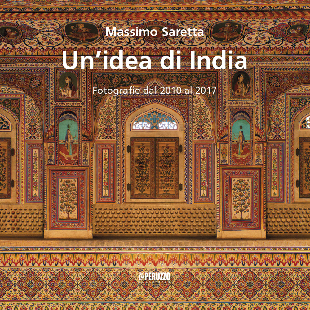 Un'idea di India. Fotografie dal 2010 al 2017. Ediz. a colori