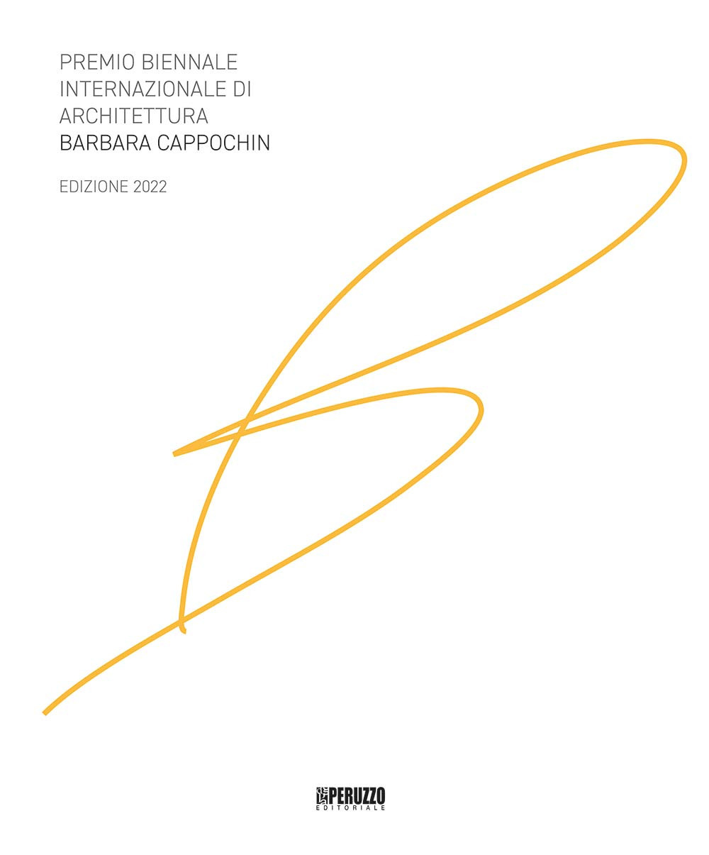 Premio biennale internazionale di architettura Barbara Cappochin 2022. Ediz. italiana e inglese