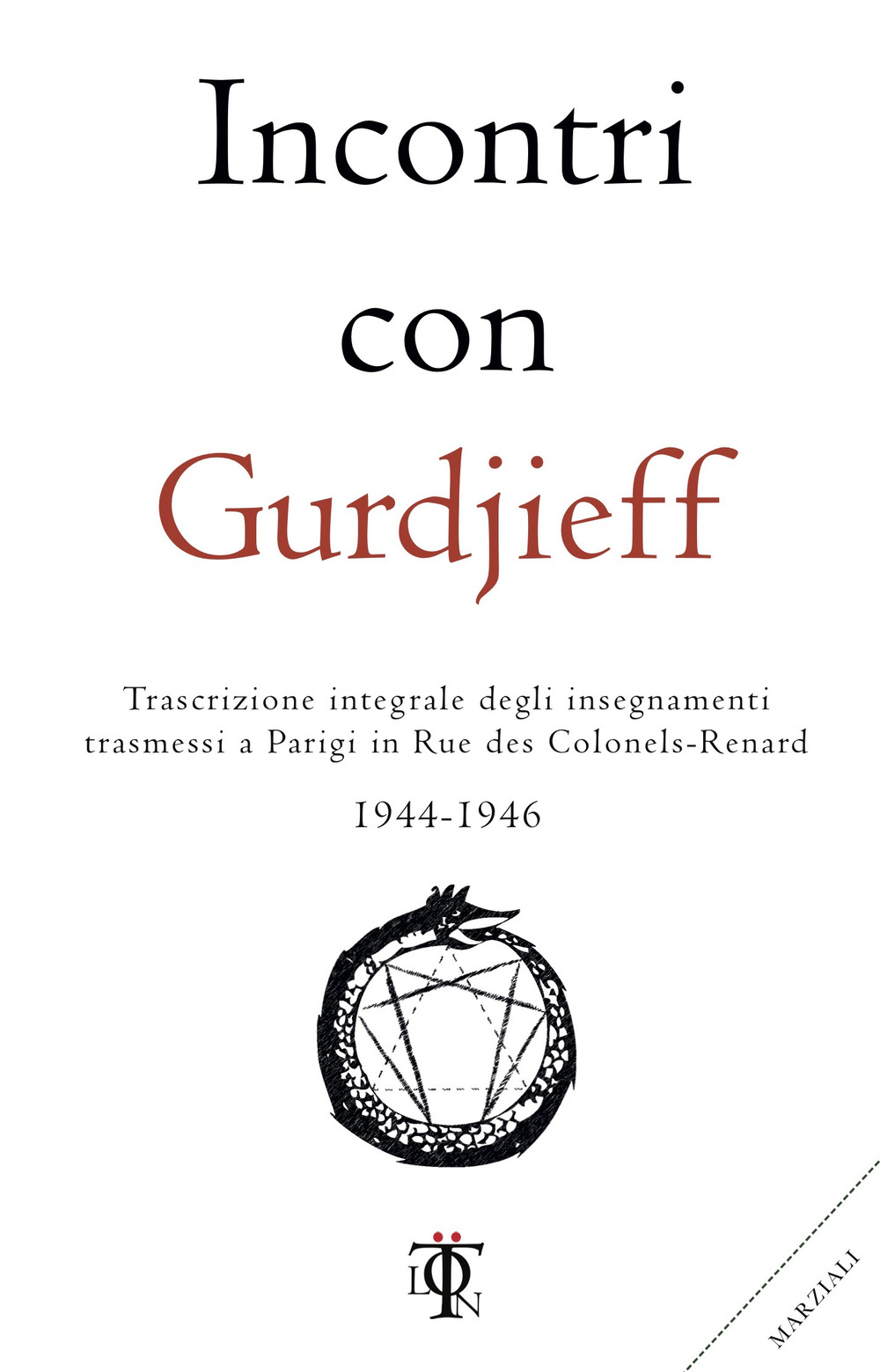 Incontri con Gurdjieff. Trascrizione integrale degli insegnamenti trasmessi a Parigi in rue des Colonels-Renard 1944-1946