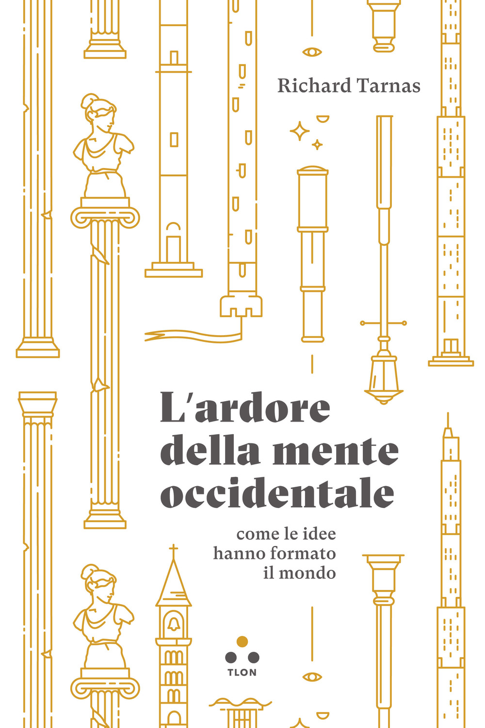 L'ardore della mente occidentale, come le idee hanno formato il mondo