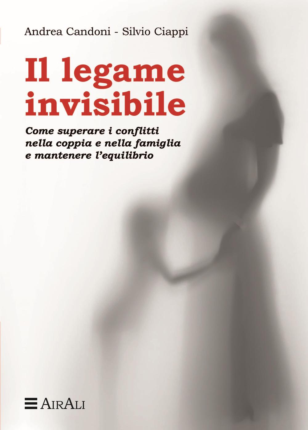 Il legame invisibile. Come superare i conflitti nella coppia e nella famiglia e mantenere l'equilibrio