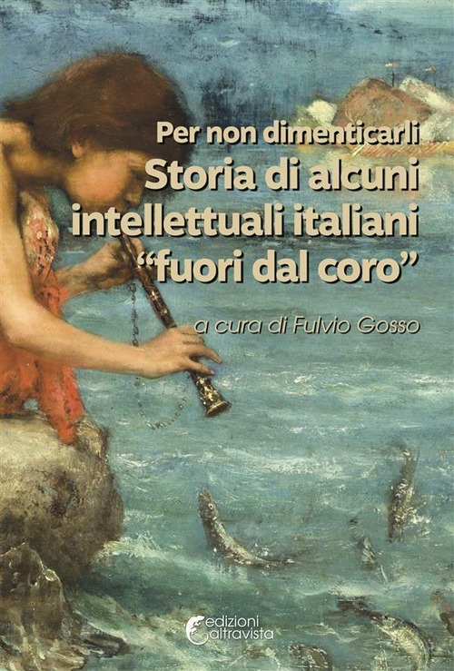 Per non dimenticarli. Storia di alcuni intellettuali italiani «fuori dal coro»