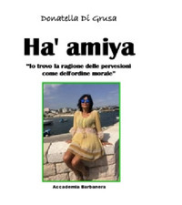 Ha' amiya. «Io trovo la ragione delle perversioni come dell'ordine morale»