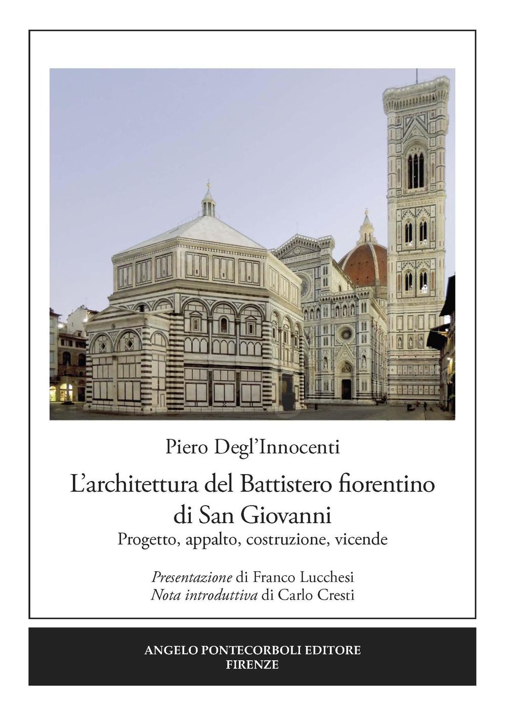 L'architettura del Battistero fiorentino di San Giovanni. Progetto, appalto, costruzione, vicende