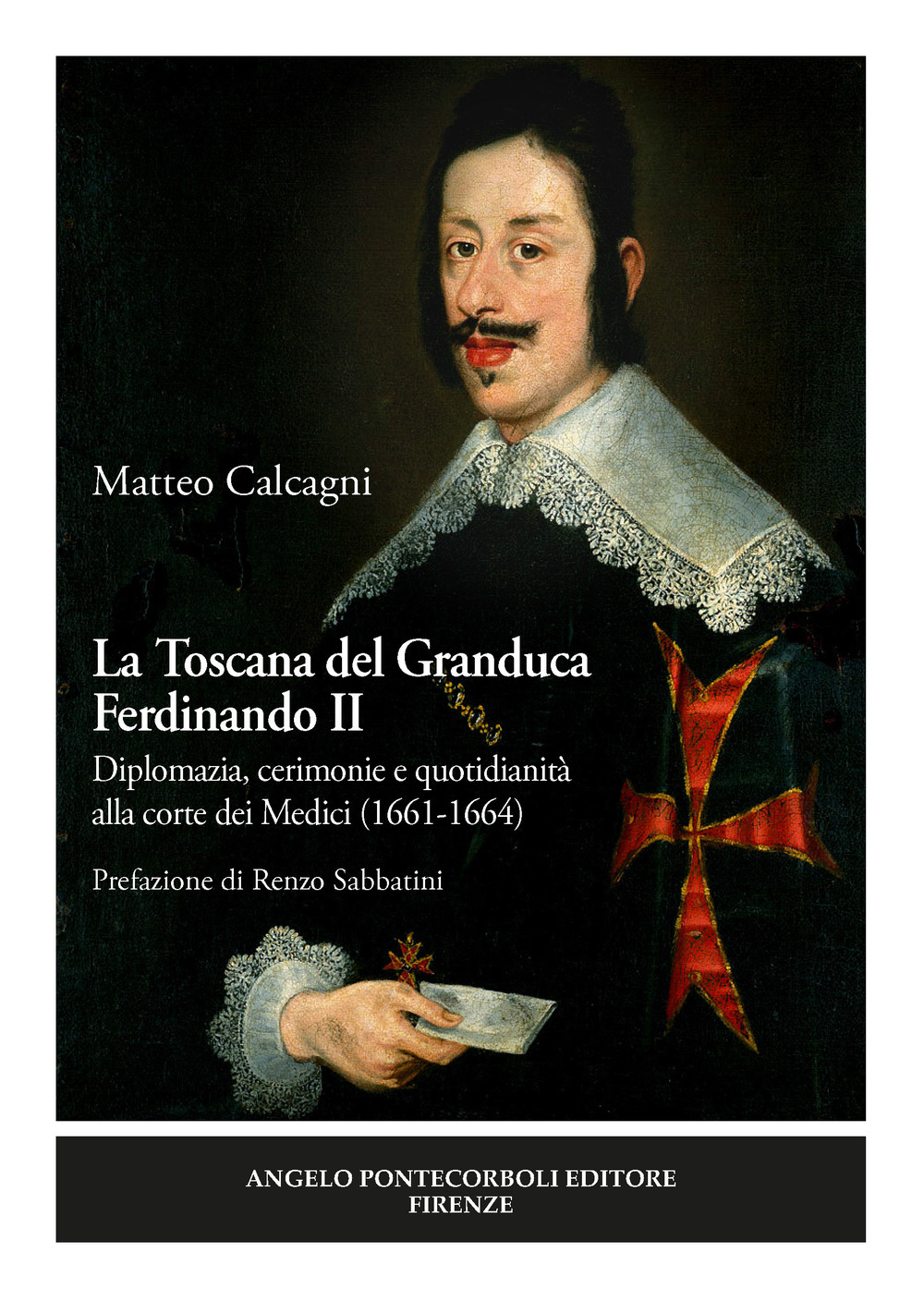 La Toscana del Granduca Ferdinando II. Diplomazia, cerimonie e quotidianità alla corte dei Medici (1661-1664). Nuova ediz.