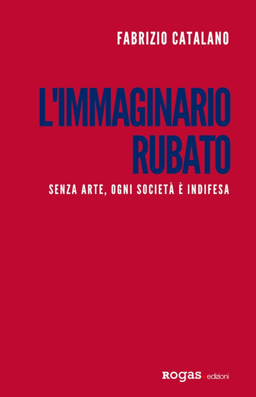 L'immaginario rubato. Senza arte, ogni società è indifesa