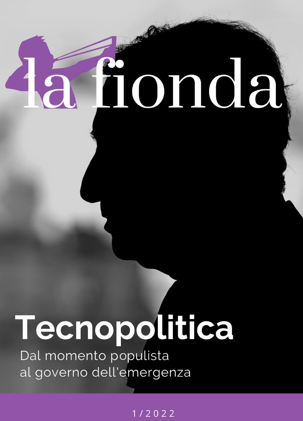 La fionda (2022). Vol. 1: Tecnopolitica. Dal momento populista al governo dell'emergenza