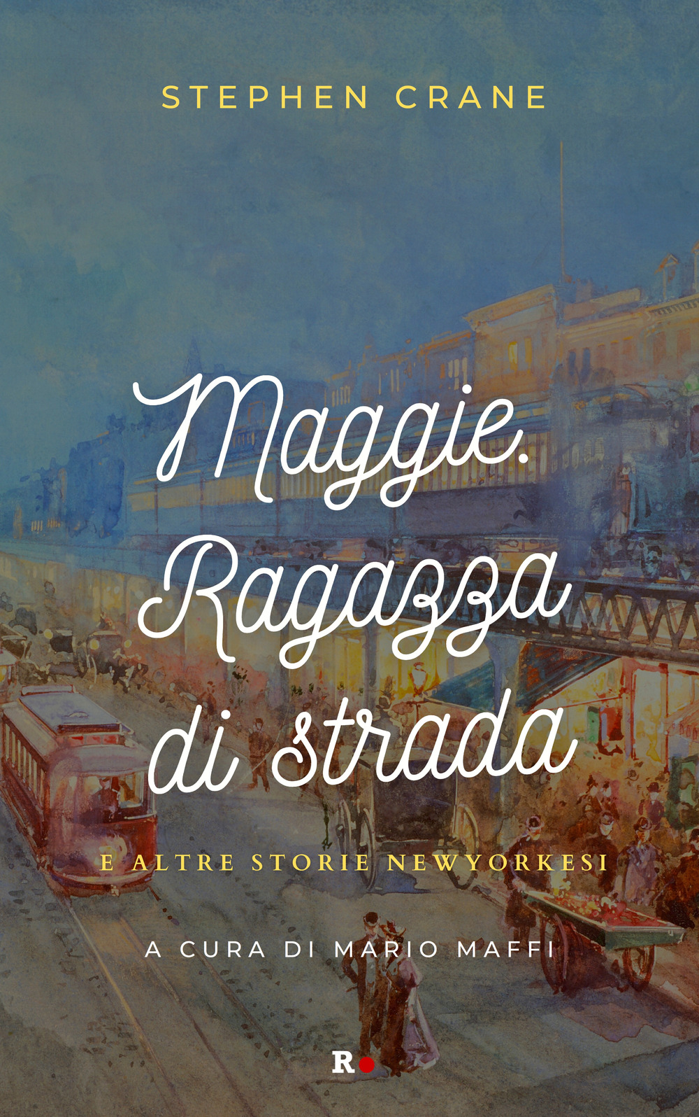 Maggie. Ragazza di strada e altre storie newyorkesi