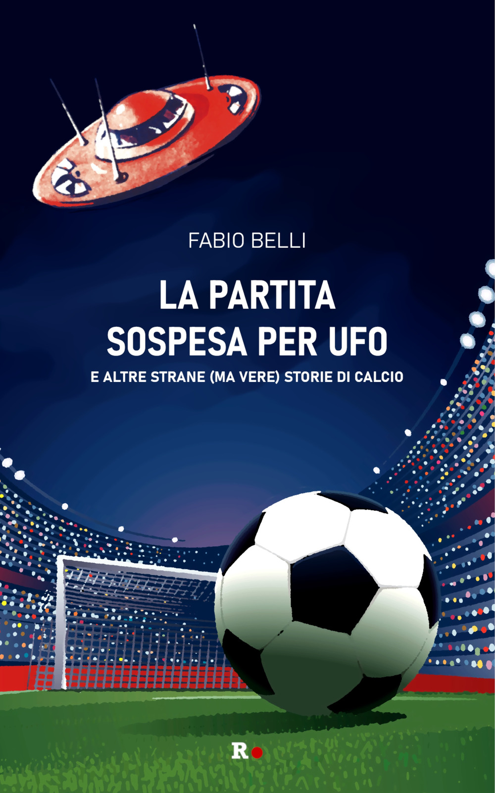 La partita sospesa per UFO. E altre strane (ma vere) storie di calcio