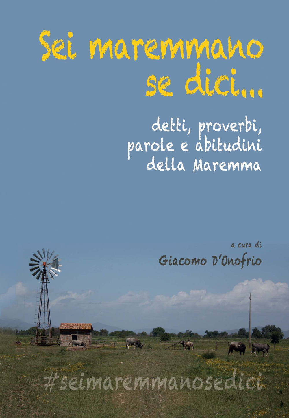 Sei maremmano se dici... detti, proverbi, parole e abitudini della Maremma