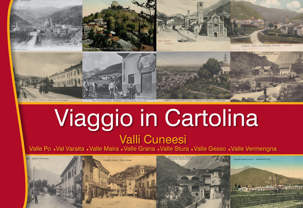 Viaggio in Cartolina, Valli Cuneesi. Valle Po, Valle Varaita, Valle Maira, Valle Grana, Valle Stura, Valle Gesso, Valle Vermenagna. Ediz. illustrata