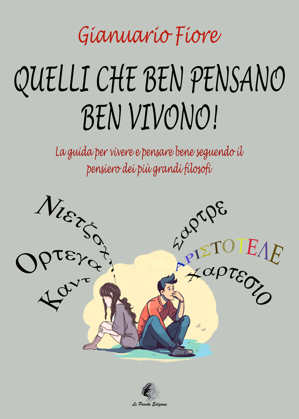 Quelli che ben pensano, ben vivono! La guida per vivere e pensare bene seguendo il pensiero dei più grandi filosofi