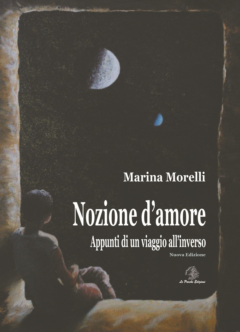 Nozione d'amore. Appunti di un viaggio all'inverso. Nuova ediz.