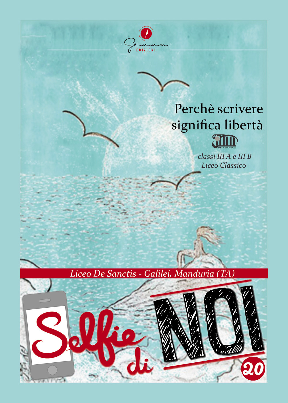 Selfie di noi. Perché scrivere significa libertà. Vol. 20: Perché scrivere significa libertà. Liceo classico «De Sanctis-Galilei» di Manduria (Taranto)