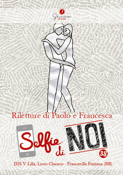 Selfie di noi. Vol. 38: I.I.S.S. Vincenzo Lilla di Francavilla Fontana (BR). Declinazioni di un amore. Riletture di Paolo e Francesca