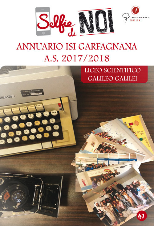 Selfie di noi. Vol. 41: Annuario ISI Garfagnana A.S. 2017-2018. Liceo scientifico Galileo Galilei, Castelnuovo di Garfagnana, Lucca