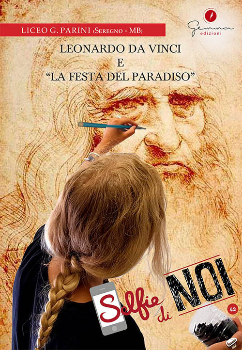 Selfie di noi. Vol. 42: Liceo G. Parini, Seregno (Monza Brianza). Leonardo da Vinci e «La Festa del Paradiso»