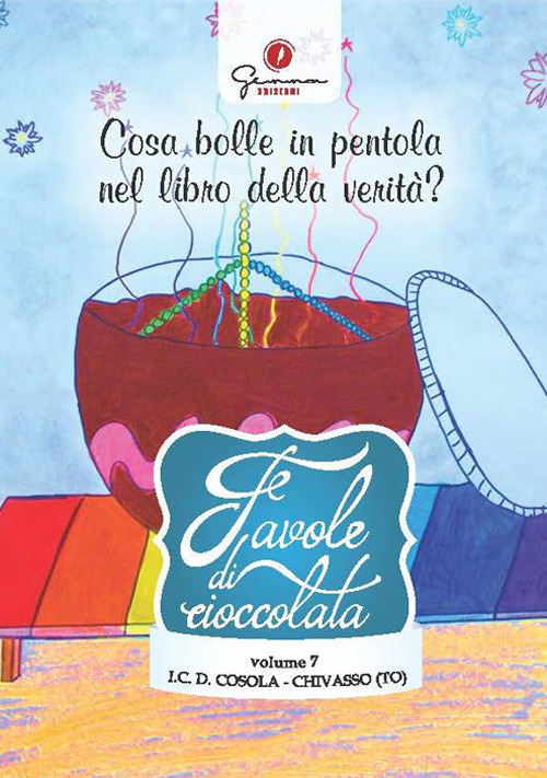Favole di cioccolata. Vol. 7: I.C. Demetrio Cosola, Chivasso (TO). Cosa bolle in pentola nel libro della verità?