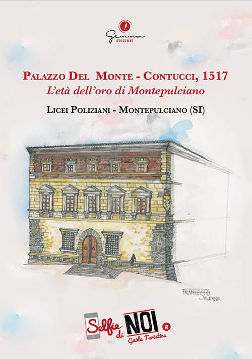 Selfie di noi. Guida turistica. Ediz. italiana e inglese. Vol. 2: Palazzo Del Monte-Contucci, 1517. L'età dell'oro di Montepulciano. Licei Poliziani, Montepulciano (SI)