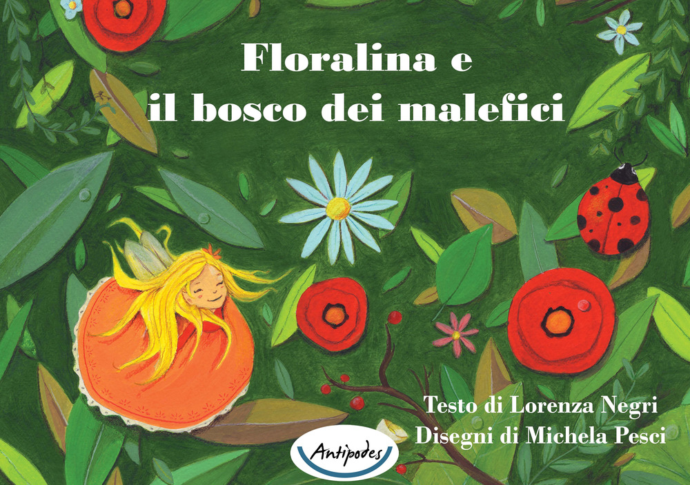 Floralina e il bosco dei malefici. Ediz. illustrata