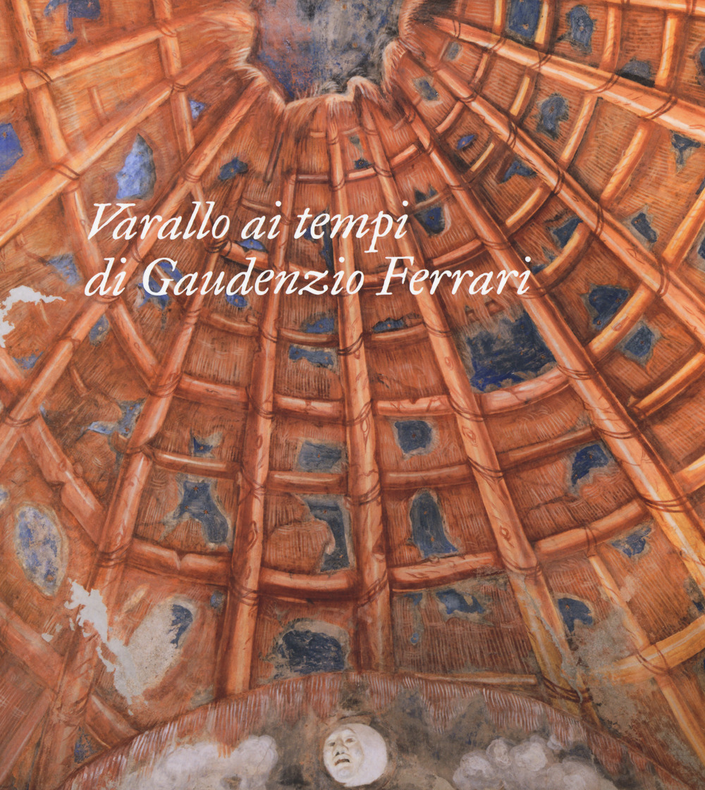 Varallo ai tempi di Gaudenzio Ferrari. Itinerari. Ediz. a colori