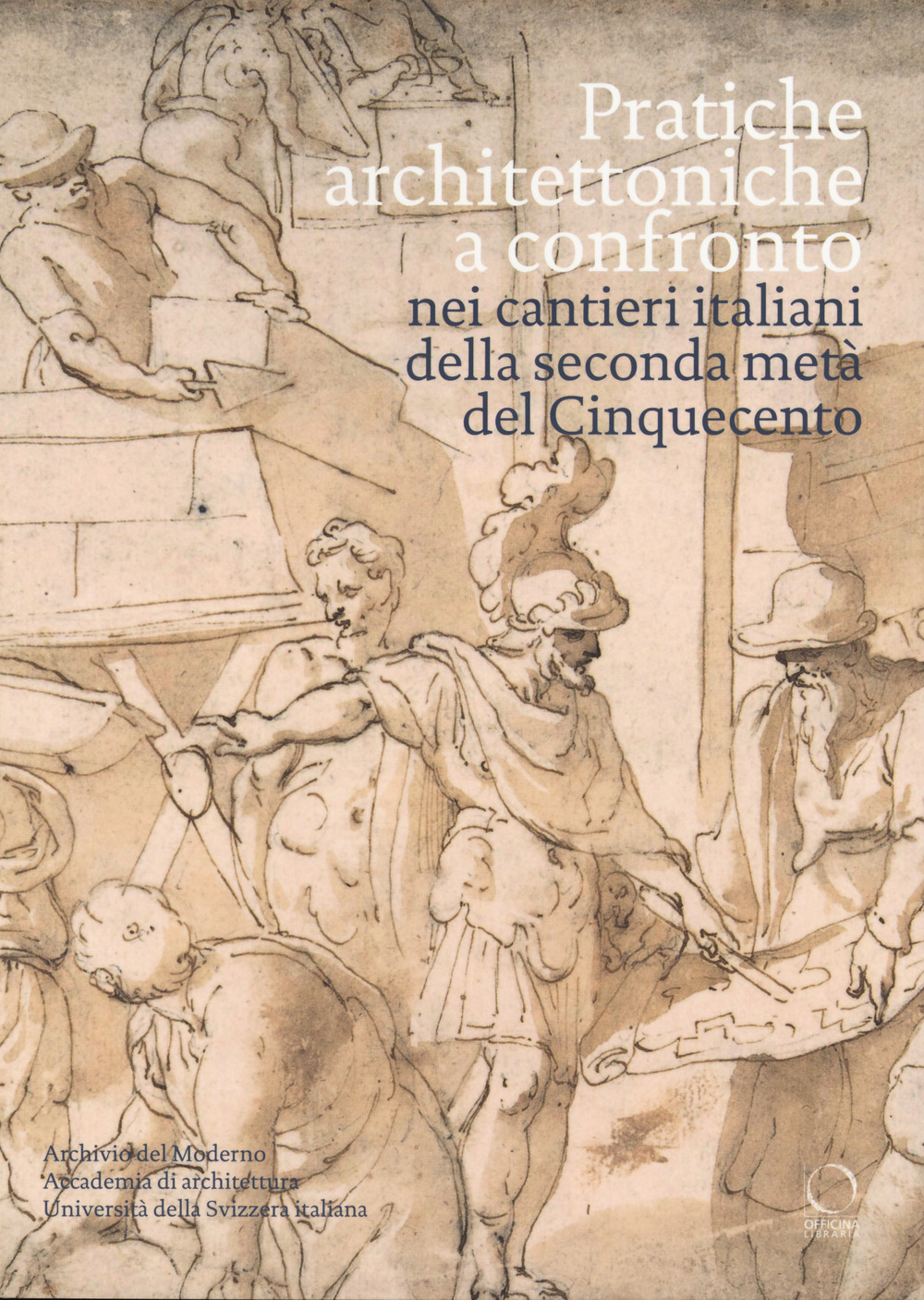 Pratiche architettoniche a confronto nei cantieri italiani della seconda metà del Cinquecento