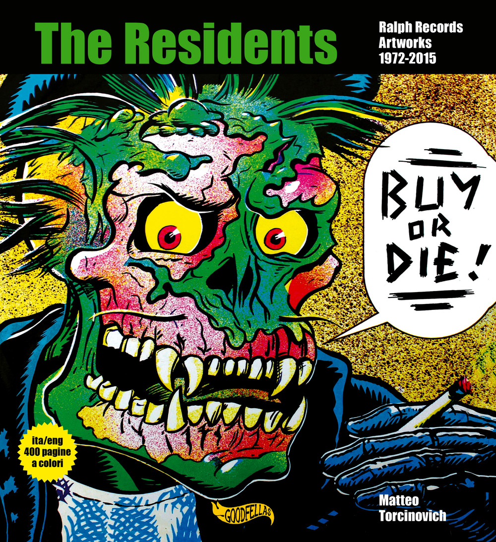 Buy or Die! The residents, Ralph Records, artworks 1972-2016. Ediz. italiana e inglese